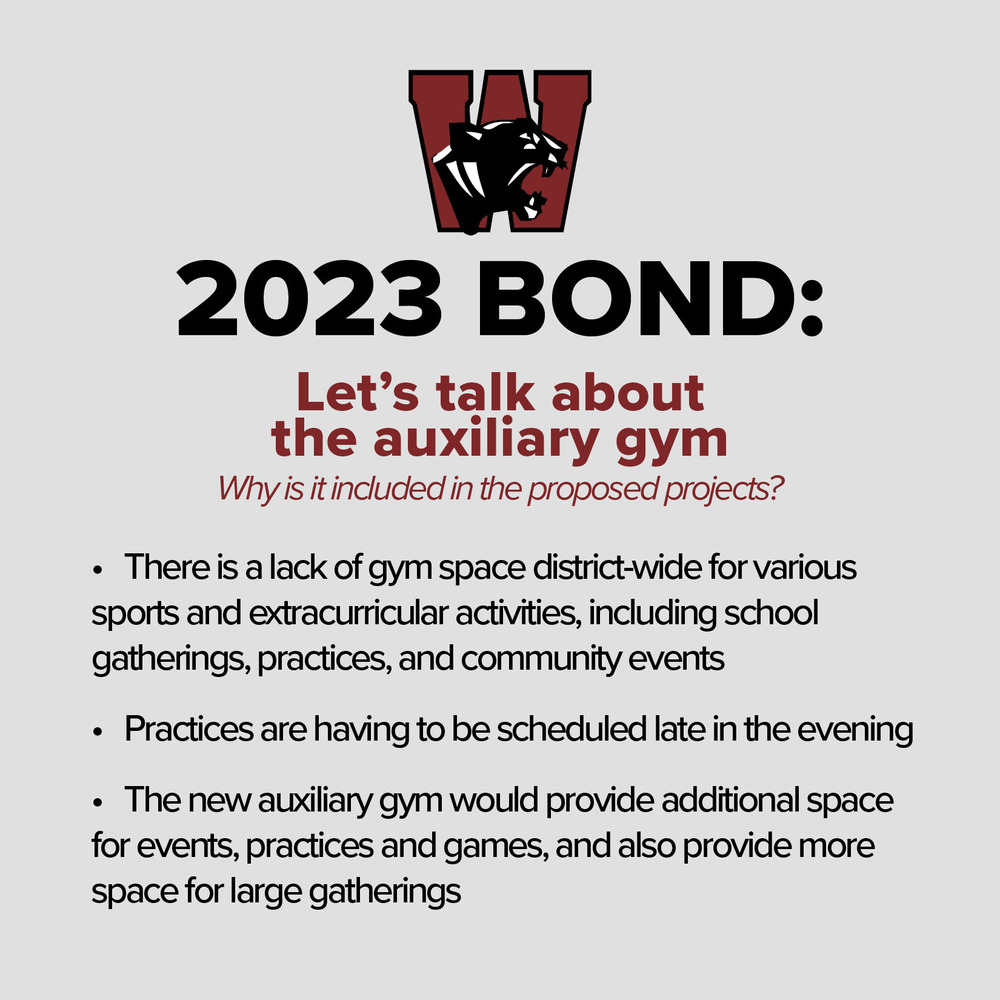 2023 Bond:  Let's talk about the auxiliary gym - Why is it include in the proposed projects?  There is a lack of gym space district-wide for various sports and extracurricular activities, including school gatherings, practices, and community event.  Practices are having to be scheduled late in the evening.  The new auxiliary gym would provide additional space for events, practices and games, and also provide more space for large gatherings