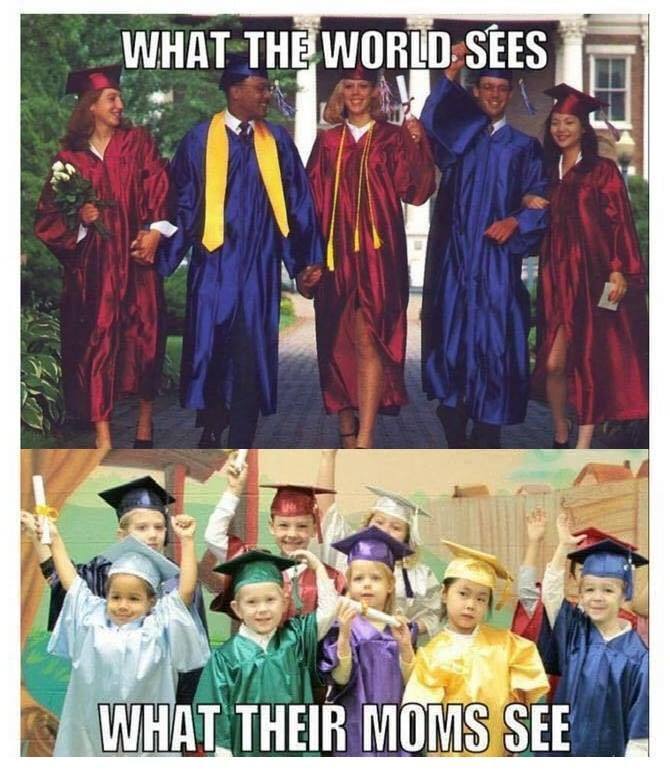 A group of high school grads are in the photo at the top and the text reads, "What the world sees."  A group of approximately kindergarten age children are wearing caps and gowns in the bottom picture and the text reads, "What their moms see."