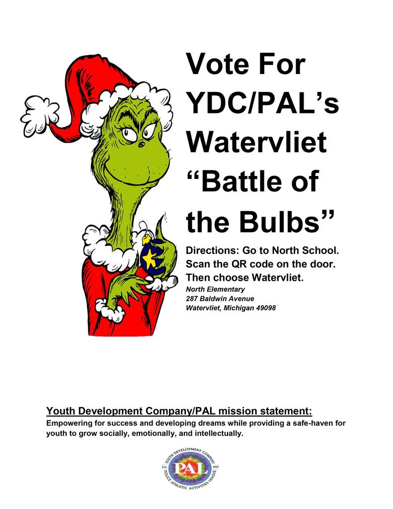 Christmas Grinch drawing and text asking that you vote for YDC/PAL's Watervliet "Battle of the Bulbs"  Directions:  Go to North School.  Scan the QR code on the door.  Then choose Watervliet Elementary.  North Elementary, 287 Baldwin Avenue, Watervliet, MI  49098