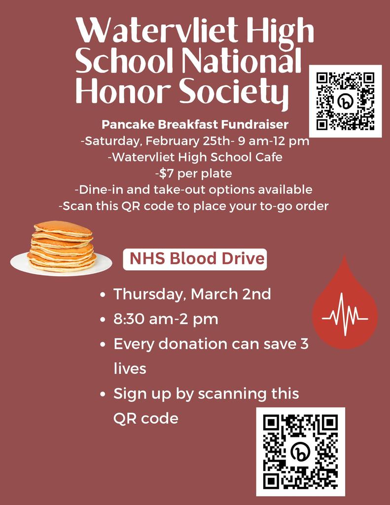 Flyer announcing Watervliet High School National Honor Society Pancake breakfast on Saturday 2/25 , 9: 00AM- 12:00 P in the HS Cafe, $7 per plate.  Also NHS Blood drive March 2nd 8:30 - 2:00.  QR codes are available for both events.
